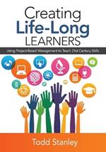 Creating Life-Long Learners: Using Project-Based Management to Teach 21st Century Skills