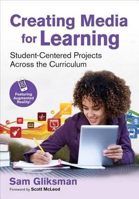 Creating Media for Learning: Student-Centered Projects Across the Curriculum - Sam Gliksman - cover