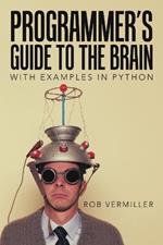 Programmer's Guide to the Brain: With Examples in Python
