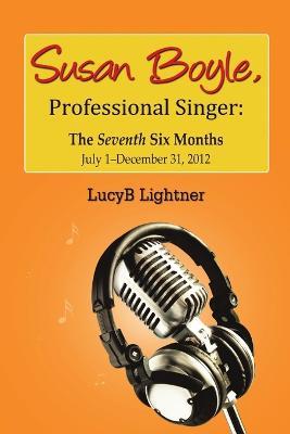 Susan Boyle, Professional Singer: The Seventh Six Months - Lucyb Lightner - cover