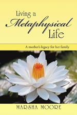 Living a Metaphysical Life: A Mother's Legacy for Her Family