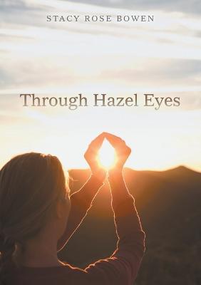 Through Hazel Eyes - Stacy Rose Bowen - cover