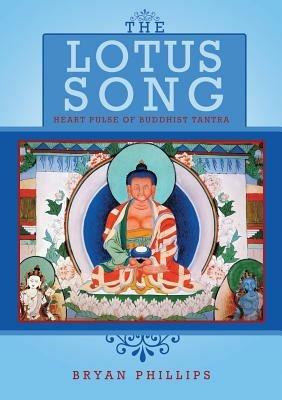 The Lotus Song: Heart Pulse of Buddhist Tantra - Bryan Phillips - cover