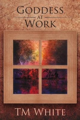 Goddess at Work - Tm White - cover