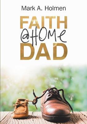 Faith @Home Dad - Mark A Holmen - cover