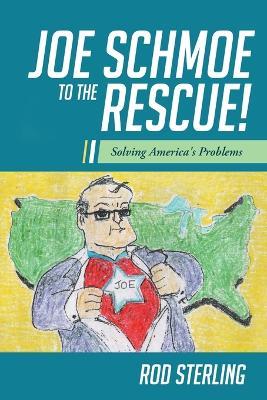 Joe Schmoe to the Rescue!: Solving America's Problems - Rod Sterling - cover