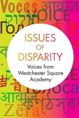 Issues of Disparity: Voices from Westchester Square Academy - 12th Grade Students - cover