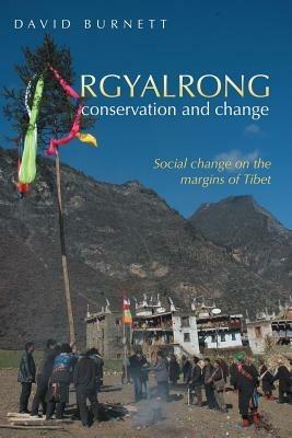 Rgyalrong Conservation and Change: Social Change On the Margins of Tibet - David Burnett - cover