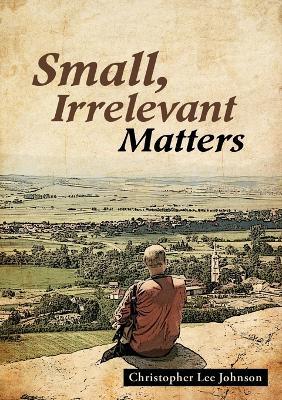 Small, Irrelevant Matters - Christopher Lee Johnson - cover