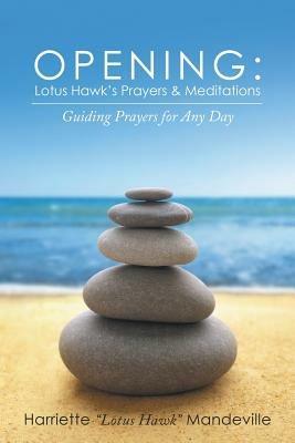 Opening: Lotus Hawk's Prayers & Meditations: Guiding Prayers for Any Day - Inc Ibp - cover