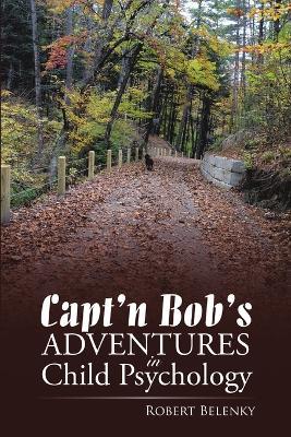 Capt'n Bob's Adventures in Child Psychology - Robert Belenky - cover