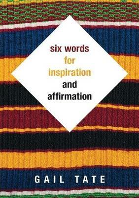Six Words For Inspiration and Affirmation - Gail Tate - cover