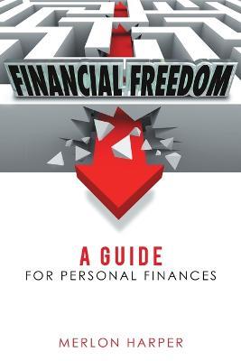 Financial Freedom: A Guide for Personal Finances - Merlon Harper - cover