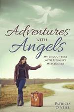 Adventures with Angels: My Encounters with Heaven's Messengers