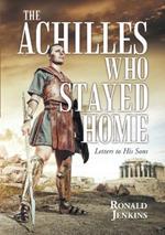 The Achilles Who Stayed Home: Letters to His Sons