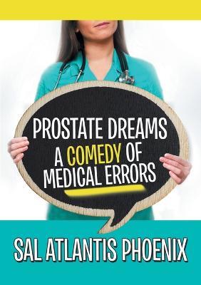 Prostate Dreams A Comedy of Medical Errors - Sal Atlantis Phoenix - cover