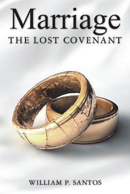 Marriage: The Lost Covenant - William P Santos - cover