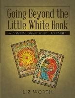 Going Beyond the Little White Book: A Contemporary Guide to Tarot - Liz Worth - cover