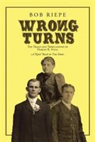 Wrong Turns: The Trials and Tribulations of Harvey R. Stull: A Novel Based on True Events - Bob Riepe - cover
