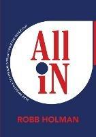 All In: How Impactful Teams Build Trust from the Inside Out - Robb Holman - cover