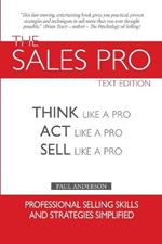 The Sales Pro: Think Like A Pro, Act Like A Pro, Sell Like A Pro