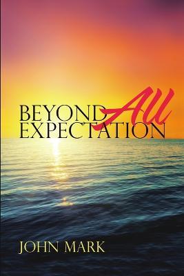 Beyond All Expectation - John Mark - cover