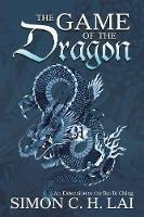 The Game of the Dragon: An Extension to the Tao Te Ching - Simon C H Lai - cover