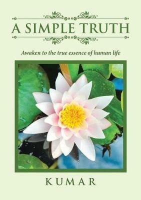A Simple Truth: Awaken to the True Essence of Human Life - Kumar - cover