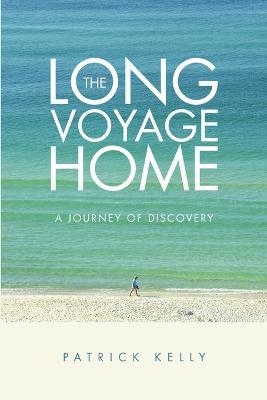 The Long Voyage Home: A Journey of Discovery - Patrick Kelly - cover