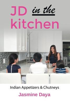 JD in the Kitchen: Indian Appetizers & Chutneys - Jasmine Daya - cover