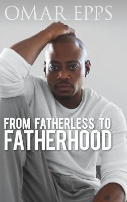 From Fatherless to Fatherhood - Omar Epps - cover