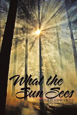What the Sun Sees - Sarah Edwards - cover