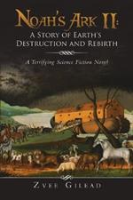 Noah's Ark II: A Story of Earth's Destruction and Rebirth: A Terrifying Science Fiction Novel