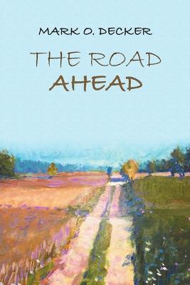 The Road Ahead - Mark O Decker - cover