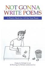 Not Gonna Write Poems: A Poetry Book for All the Non Poets
