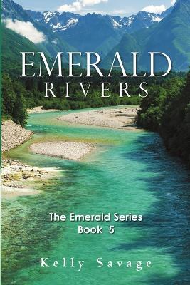 Emerald Rivers: The Emerald Series, Book Five - Kelly Savage - cover