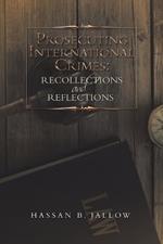 Prosecuting International Crimes: Recollections and Reflections