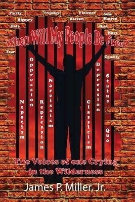 When Will My People Be Free?: The Voices of One Crying in the Wilderness - James Miller - cover