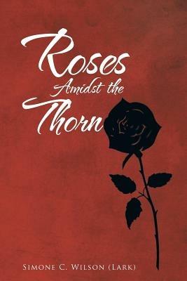 Roses Amidst the Thorn - Simone C Wilson (Lark) - cover