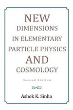 New Dimensions in Elementary Particle Physics and Cosmology Second Edition: Second Edition