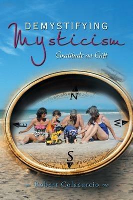 Demystifying Mysticism: Gratitude as Gift - Robert Colacurcio - cover