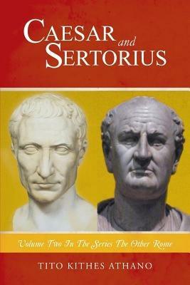 Caesar and Sertorius: Volume Two in the Series the Other Rome - Tito Kithes Athano - cover