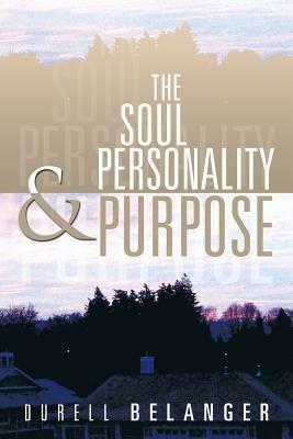 The Soul Personality and Purpose - Durell Belanger - cover