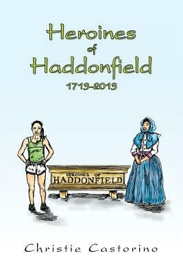 Heroines of Haddonfield 1713-2013 - Christie Castorino - cover
