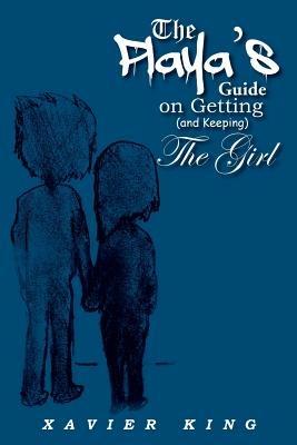 The Playa's Guide on Getting (and Keeping) the Girl - Xavier King - cover