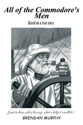 All of the Commodore's Men: Just to Know Who's Driving, What a Help It Would Be! - Brendan Murphy - cover