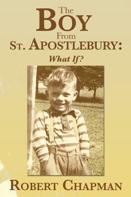 The Boy from St. Apostlebury: What If? - Robert Chapman - cover