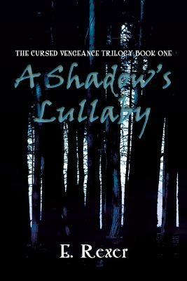 A Shadow's Lullaby: The Cursed Vengeance Trilogy Book One - E Rexer - cover