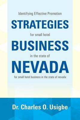 Identifying Effective Promotion Strategies for Small Hotel Business in the State of Nevada: For Small Hotel Business in the State of Nevada - Charles O Usigbe - cover