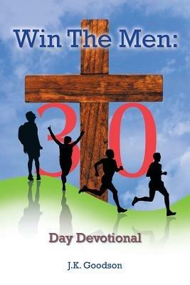 Win the Men: 30 Day Devotional - J K Goodson - cover